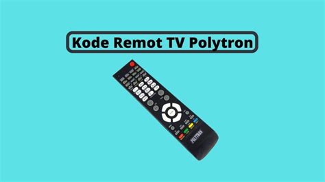 Kode Remote TV Polytron: Panduan Lengkap untuk Mengontrol .